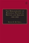 Image for The bibliography of regional fiction in Britain and Ireland, 1800-2000