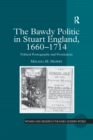 Image for The bawdy politic in late Stuart England, 1660-1714: political pornography and prostitution