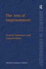 Image for The arts of imprisonment: control, resistance and empowerment