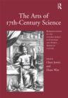 Image for The arts of seventeenth-century science: representations of the natural world in European and North American culture