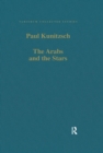 Image for The Arabs and the Stars: Texts and Traditions on the Fixed Stars and Their Influence in Medieval Europe