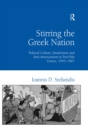 Image for Stirring the Greek nation: political culture, irredentism and anti-Americanism in post-war Greece, 1945-1967