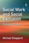 Image for Social Work and Social Exclusion: The Idea of Practice