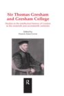 Image for Sir Thomas Gresham and Gresham College: studies in the intellectual history of London in the 16th-17th centuries
