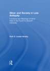 Image for Silver and society in late antiquity: functions and meanings of silver plate in the fourth to seventh centuries
