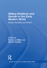 Image for Sibling relations and gender in the early modern world: sisters, brothers and others