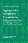 Image for Segregation, integration, assimilation: religious and ethnic groups in the medieval towns of Central and Eastern Europe
