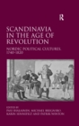 Image for Scandinavia in the age of revolution: Nordic political cultures, 1740-1820
