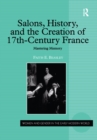 Image for Salons, history, and the creation of seventeenth-century France: mastering memory