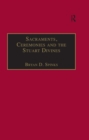 Image for Sacraments, ceremonies and the Stuart Divines: sacramental theology and liturgy in England and Scotland 1603-1662