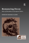 Image for Romancing decay: ideas of decadence in European culture