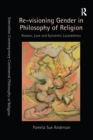 Image for Re-visioning gender in philosophy of religion: reason, love and epistemic locatedness