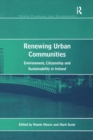 Image for Renewing urban communities: environment, citizenship, and sustainability in Ireland