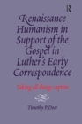 Image for Renaissance Humanism in Support of the Gospel in Luther&#39;s Early Correspondence: Taking All Things Captive