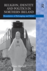 Image for Religion, identity and politics in Northern Ireland: boundaries of belonging and belief