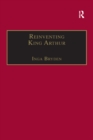 Image for Reinventing King Arthur: the Arthurian legends in Victorian culture