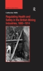 Image for Regulating health and safety in the British mining industries, 1800-1914