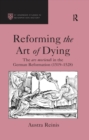 Image for Reforming the art of dying: the ars moriendi in the German Reformation (1519-1528)