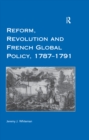 Image for Reform, revolution and French global policy, 1787-1791