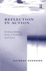 Image for Reflection in action: developing reflective practice in health and social services