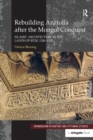Image for Rebuilding Anatolia after the Mongol Conquest: Islamic Architecture in the Lands of Rum, 1240-1330