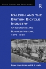 Image for Raleigh and British bicycle industry: an economic and business history, 1870-1960