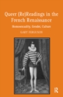 Image for Queer (Re)Readings in the French Renaissance: Homosexuality, Gender, Culture