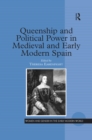 Image for Queenship and political power in medieval and early modern Spain