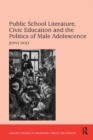 Image for Public school literature, civic education and the politics of male adolescence