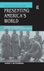 Image for Presenting America&#39;s world: strategies of innocence in National geographic magazine, 1888-1945