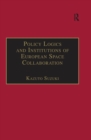 Image for Policy logics and institutions of European space collaboration