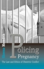 Image for Policing pregnancy: the law and ethics of obstetric conflict