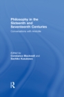 Image for Philosophy in the Sixteenth and Seventeenth Centuries: Conversations with Aristotle
