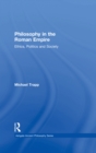 Image for Philosophy in the Roman Empire: ethics, politics and society