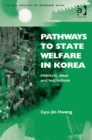 Image for Pathways to state welfare in Korea: interests, ideas and institutions