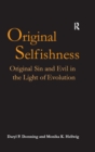 Image for Original selfishness: original sin and evil in the light of evolution