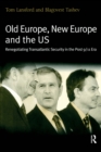 Image for Old Europe, new Europe, and the US: renegotiating transatlantic security in the post 9/11 era