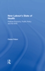Image for New Labour&#39;s state of health: political economy, public policy, and the NHS