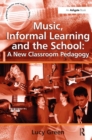 Image for Music, informal learning and the school: a new classroom pedagogy