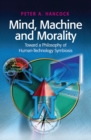 Image for Mind, machine, and morality: toward a philosophy of human-technology symbiosis