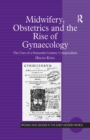Image for Midwifery, obstetrics and the rise of gynaecology: the uses of a sixteenth-century compendium