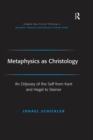 Image for Metaphysics as Christology: an odyssey of the self from Kant and Hegel to Steiner