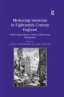 Image for Mediating identities in eighteenth-century England: public negotiations, literary discourses, topography