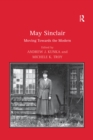 Image for May Sinclair: Moving Towards the Modern