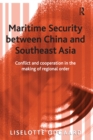 Image for Maritime security between China and Southeast Asia: conflict and cooperation in the making of regional order