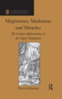 Image for Magistrates, Madonnas and Miracles: The Counter Reformation in the Upper Palatinate