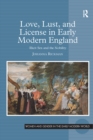 Image for Love, lust, and license in early modern England: illicit sex and the nobility