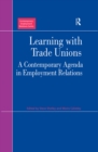Image for Learning with trade unions: a contemporary agenda in employment relations