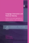 Image for Language, interaction and national identity: studies in the social organisation of national identity in talk-in-interaction