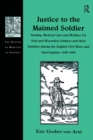 Image for Justice to the Maimed Soldier: Nursing, Medical Care and Welfare for Sick and Wounded Soldiers and their Families during the English Civil Wars and Interregnum, 1642-1660